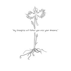 a drawing of a flower with the words, my thoughts will follow you into your dreams