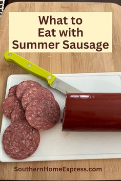 a cutting board with some sausage on it and a knife next to it that says, what to eat with summer sausage