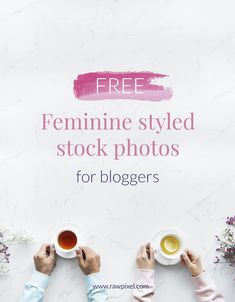 three people holding cups of tea with the text free feminine styled stock photos for bloggers