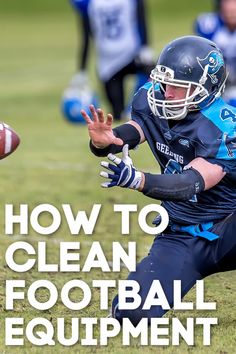 a football player catching a ball with the words how to clean football equipment on it