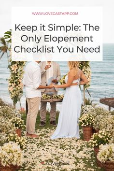 a man and woman getting married in front of the ocean with text overlay that reads keep it simple the only elopement checklist you need