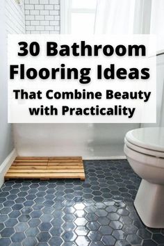 a bathroom with blue tile and white walls, the words 30 bathroom flooring ideas that combine beauty with practicality