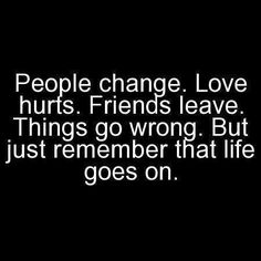 Humorous Quotes About Change | people change quotes and sayings - Funny Loves Fun World People Change Quotes, No More Drama, People Change, Love Hurts, It Goes On, Change Quotes, Life Goes On