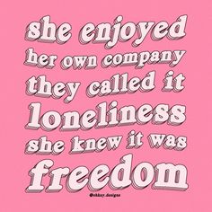 a pink background with the words, she enjoyed her own company they called it loneness she knew it was freedom