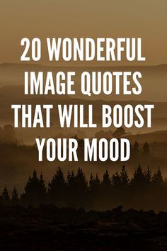 the words, 20 wonderful image quotes that will bost your mood