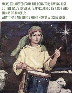 a poster with an image of a boy playing the drums and saying, mary exhausted from the long trip having just gotten jesus to sleep