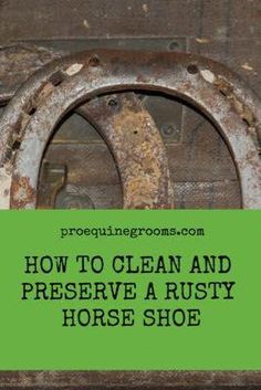 the words how to clean and preserve a rusty horse shoe