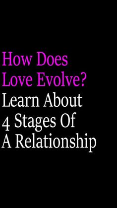 how does love evolve learn about 4 stages of a relationship?