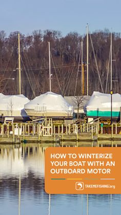 boats are docked in the water with text overlay how to winterize your boat with an outboard motor