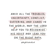 A prayerful wish that, despite the world’s troubles, uncertainty, conflict, and suffering you’ll be able to hear God’s guidance and follow the path He lays out for you. Because even amidst the chaos, God can still offer direction. 👉 Isaiah 30:21 - “Whether you turn to the right or the left, your ears will hear a voice behind you, saying, ‘This is the way; walk in it.’” 👉 Proverbs 3:6 - ”Trust in and rely confidently on the Lord with all your heart And do not rely on your own insight or unde... Isaiah 30 21, Chaos God, Isaiah 30, Intentional Life, Bedroom Decorations, Life Tools, God Can