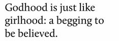 a quote that reads, godhood is just like a girlhood a beginning to be beloved