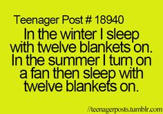 a quote that reads, in the winter i sleep with twelve blankets on in the summer i turn on a fan then sleep with twelve blankets on