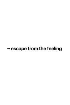 the words escape from the feeling are in black and white text on a white background