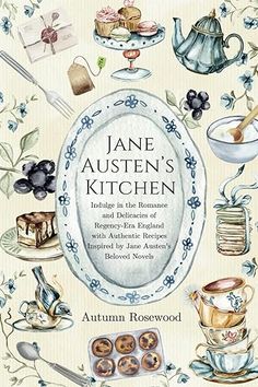 the cover of jane austen's kitchen, with illustrations of tea and desserts