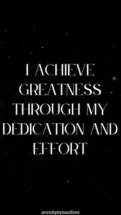 the words i achieve greatness through my dedication and effort