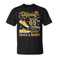 Shop Stepping Into My 65Th Birthday With God's Grace Mercy Bday T-Shirt with Unique designs, various styles, vibrant colors, and a wide range of sizes. This product is a great idea for a gift Shirt Ideas For Women, Birthday Shirt Ideas, November Birthday, December Birthday, Henley Shirt Men, July Birthday, Army Shirts, Husband Shirts