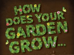 the words how does your garden grow written in grass