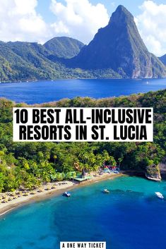 the top ten best all - inclusive resort in st lucia, saint lucia is one of the most popular tourist attractions