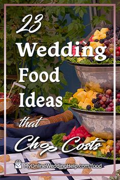 the words 25 wedding food ideas that chef cost are in front of a table full of fruits and vegetables