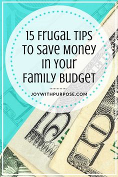 money with the words 15 frugal tips to save money in your family budget