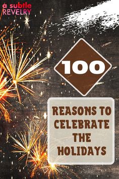 fireworks with the words 100 reasons to celebrate the holidays on it and an image of a diamond sign