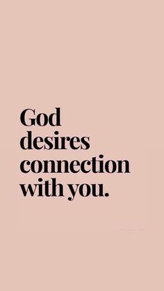 a black and white photo with the words god desires connection with you on it