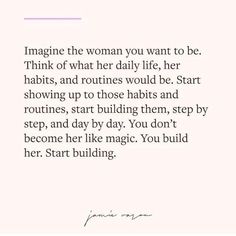 a quote that reads imagine the woman you want to be think what her daily life