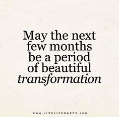 a quote that reads may the next few months be a period of beautiful transformation