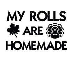 a black and white sign that says, my rolls are homemade with a turkey on it