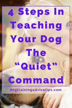 a girl hugging her dog with the words 4 steps in teaching your dog the quiet command