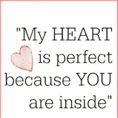 a quote that says, my heart is perfect because you are inside