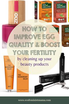 an image of beauty products with the words how to improve egg quality and boast your fertity by cleaning up your beauty products