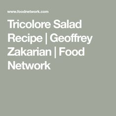 the words tricolre salad recipe / geoffy zadarn food network