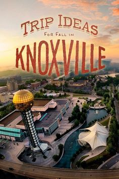 an aerial view of a city with the words trip ideas for fall in knoxville