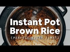 instant pot brown rice in an instant pot with the words instant pot brown rice perfect every time