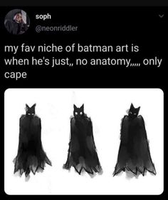 three black cats in costumes with caption that reads, my fav niche of batman art is when he's just no anatomy only cape