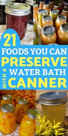 some jars filled with different types of food and the words 21 foods you can preserve water bath