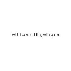 Aimed Quotes, Cuddling Quotes, I Wanna Cuddle, Cuddle Quotes, Text Inspiration, Wanna Cuddle, Quotes Wise Words, Words Love, Girlfriend Quotes