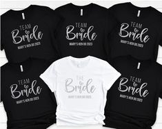 six t - shirts with the words team bride on them in white and black, sitting next to each other