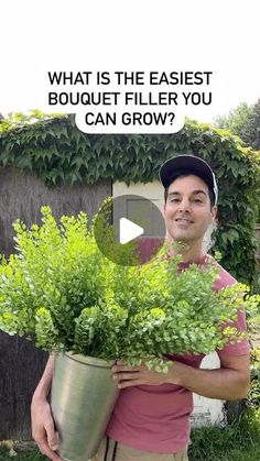 a man holding a potted plant with the words, what is the easier bouquet filler you can grow?