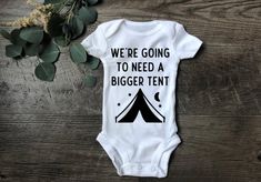 a baby bodysuit that says, we're going to need a bigger tent