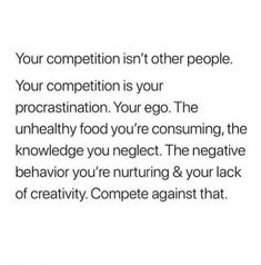 an image with the words your competition isn't other people, your competition is your procrastination you're consuming