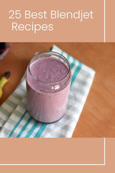 a smoothie in a glass next to some bananas on a napkin with the words 25 best blender recipes