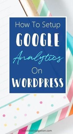 the words how to setup google analyticss on wordpress are in front of a stack of notebooks