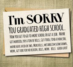 a piece of paper that says i'm sorry you graduated high school