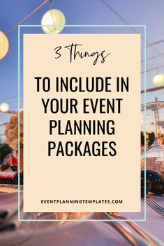 an event with the words 3 things to include in your event planning packages on it