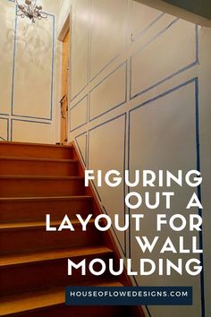 some stairs with the words figuring out a layout for wall molding on it