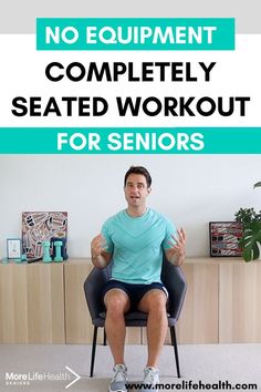 a man sitting in a chair with the words no equipment completely seated workout for seniors