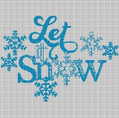 a cross stitch pattern with snowflakes and the word let it snow written in blue