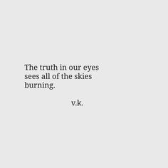 the truth in our eyes sees all of the skies burning v k quote on white background